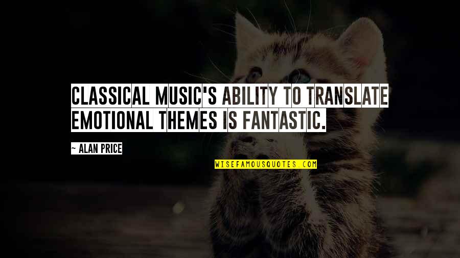 Shut Up And Kiss Me You Fool Movie Quote Quotes By Alan Price: Classical music's ability to translate emotional themes is