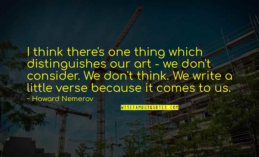 Shut Up And Laugh Quotes By Howard Nemerov: I think there's one thing which distinguishes our