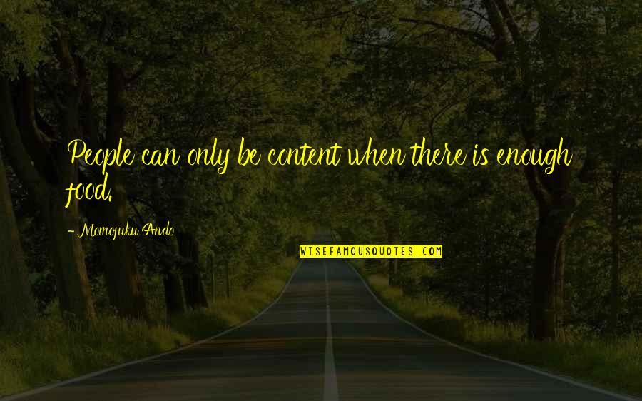 Shut Up And Laugh Quotes By Momofuku Ando: People can only be content when there is