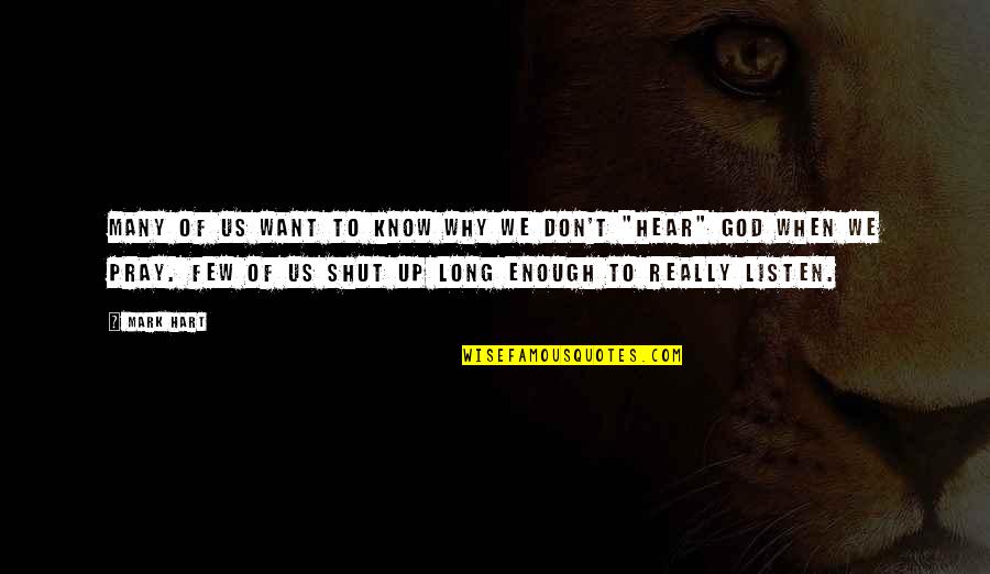 Shut Up And Listen Quotes By Mark Hart: Many of us want to know why we