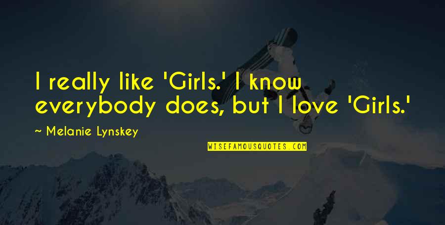 Shut Up And Listen Quotes By Melanie Lynskey: I really like 'Girls.' I know everybody does,