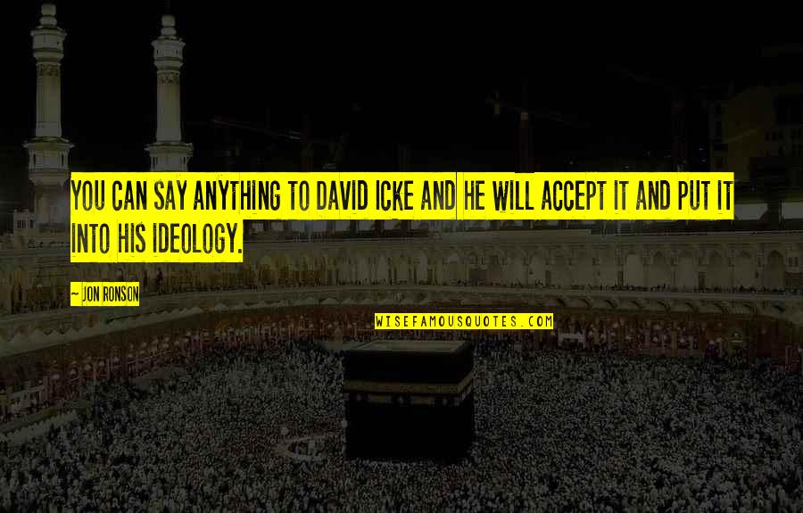 Shut Up And Love Me Quotes By Jon Ronson: You can say anything to David Icke and
