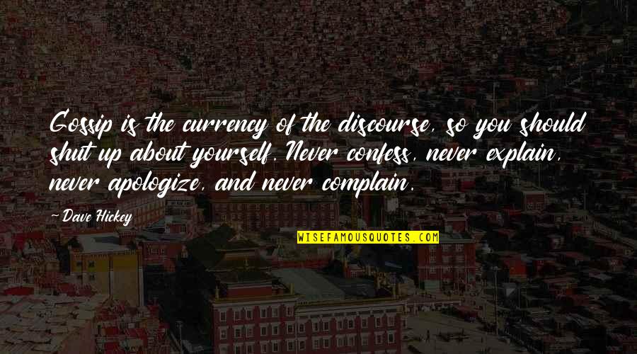 Shut Up And Quotes By Dave Hickey: Gossip is the currency of the discourse, so