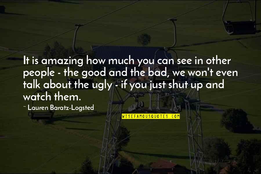 Shut Up And Quotes By Lauren Baratz-Logsted: It is amazing how much you can see
