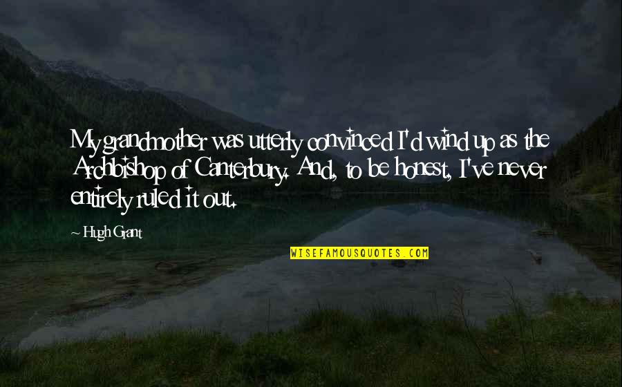 Shut Up Attitude Quotes By Hugh Grant: My grandmother was utterly convinced I'd wind up