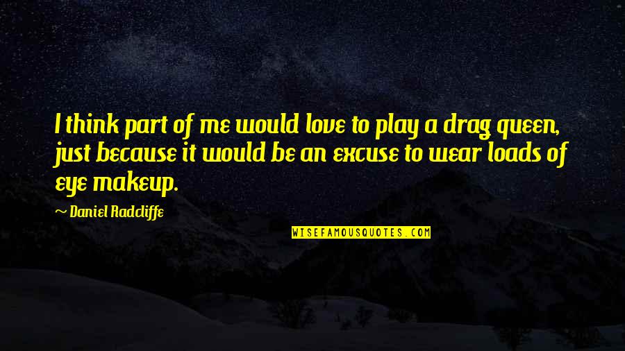 Shut Up Feminists It S Equal Quotes By Daniel Radcliffe: I think part of me would love to Shut Up Feminists It S Equal Quotes By Daniel Radcliffe: I think part of me would love to