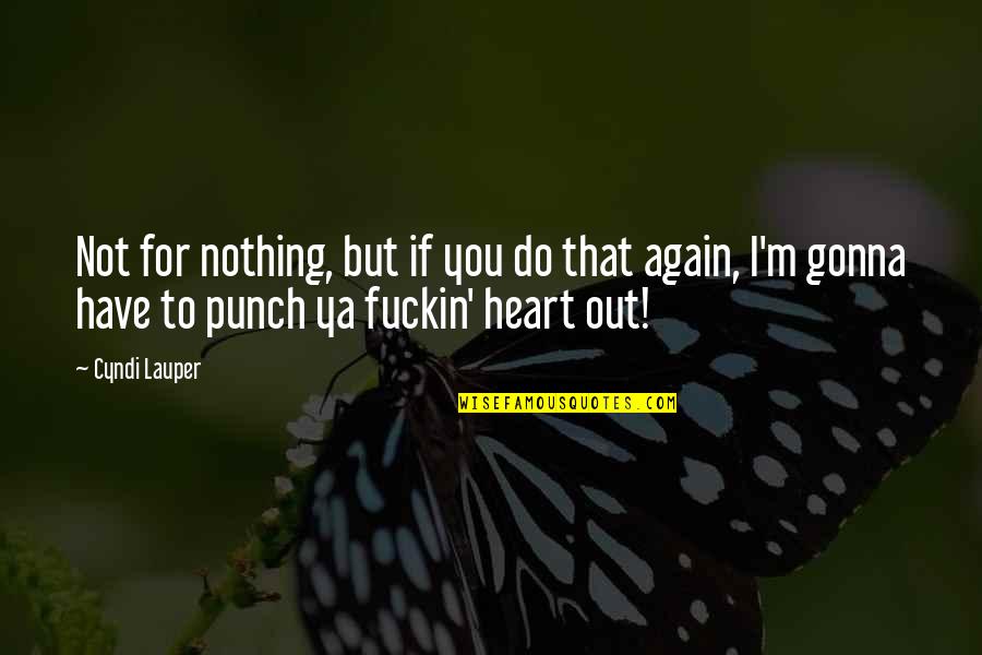 Shut Up Hoe Quotes By Cyndi Lauper: Not for nothing, but if you do that