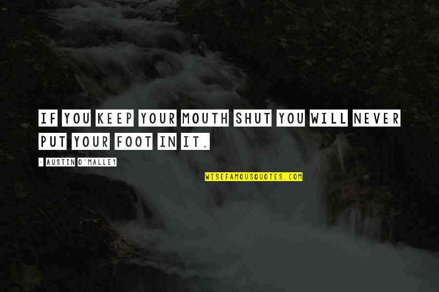 Shut Your Mouth Quotes By Austin O'Malley: If you keep your mouth shut you will Shut Your Mouth Quotes By Austin O'Malley: If you keep your mouth shut you will
