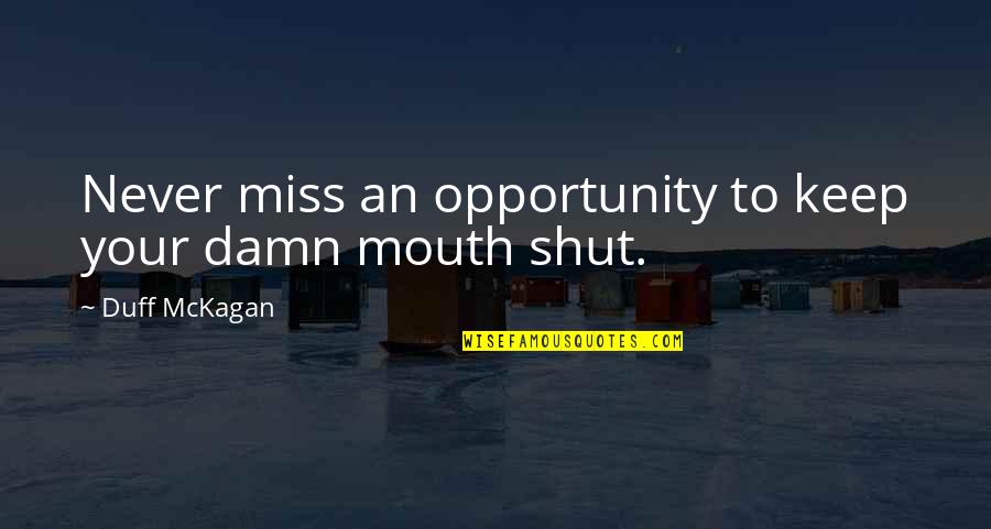 Shut Your Mouth Quotes By Duff McKagan: Never miss an opportunity to keep your damn