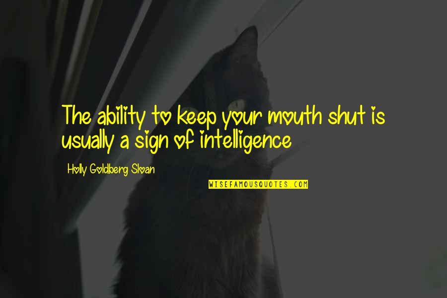 Shut Your Mouth Quotes By Holly Goldberg Sloan: The ability to keep your mouth shut is