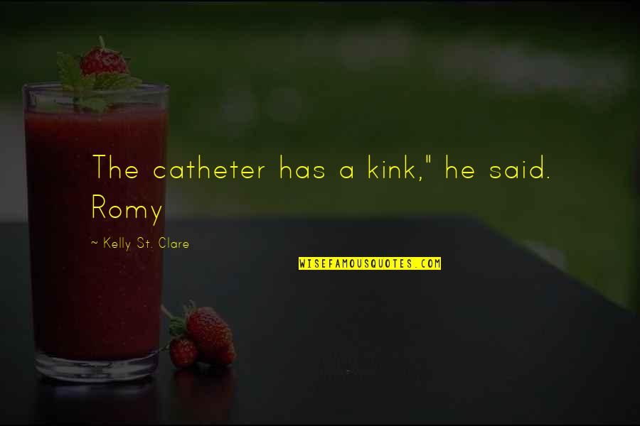Shutkeverofficial Quotes By Kelly St. Clare: The catheter has a kink," he said. Romy Shutkeverofficial Quotes By Kelly St. Clare: The catheter has a kink," he said. Romy