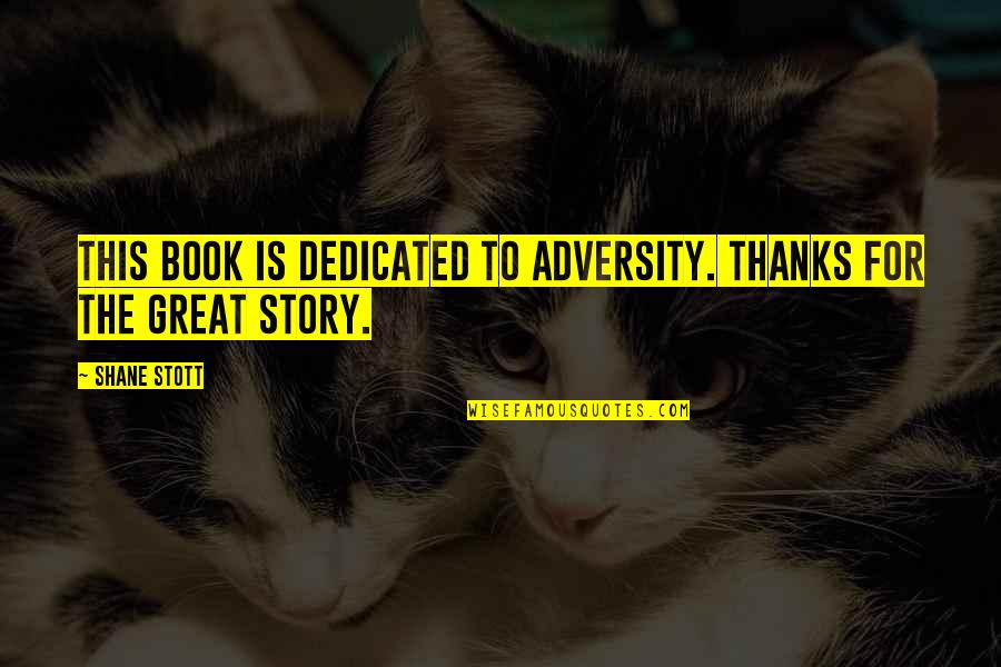 Shutouts Baseball Quotes By Shane Stott: This book is dedicated to adversity. Thanks for