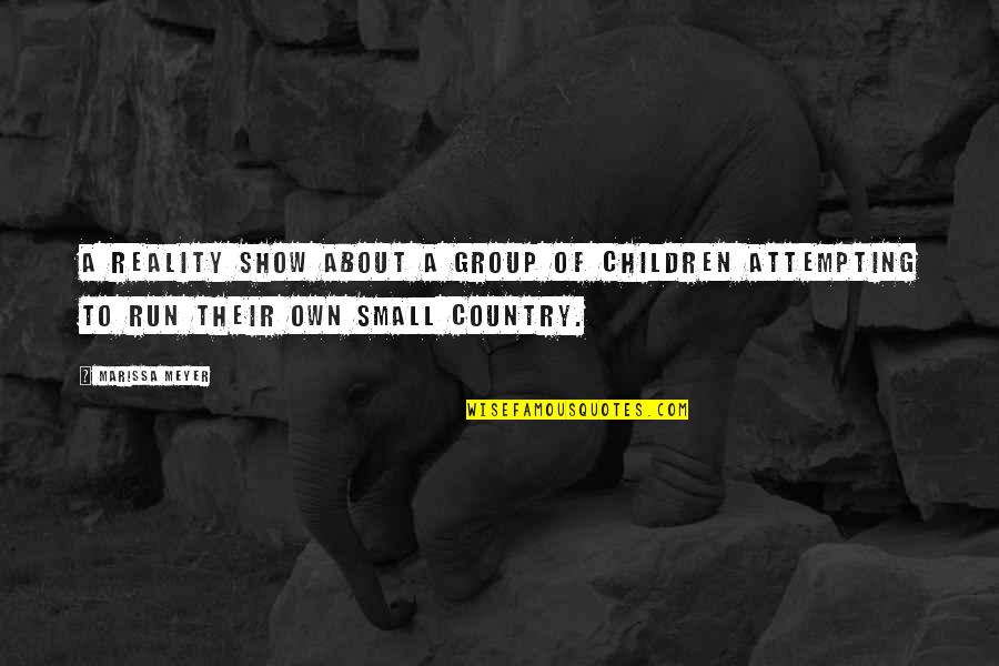 Shuts Creek Quotes By Marissa Meyer: A reality show about a group of children