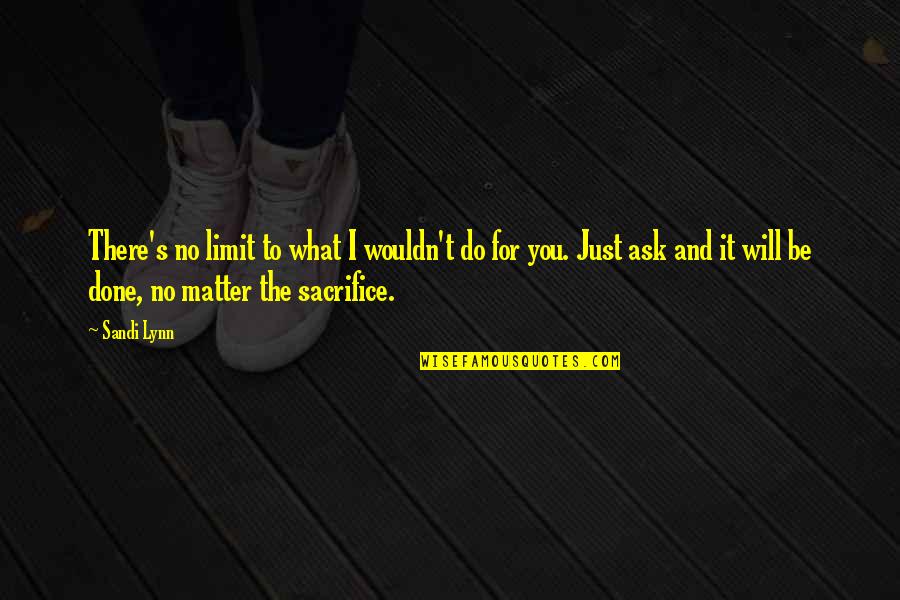 Shuts Creek Quotes By Sandi Lynn: There's no limit to what I wouldn't do Shuts Creek Quotes By Sandi Lynn: There's no limit to what I wouldn't do
