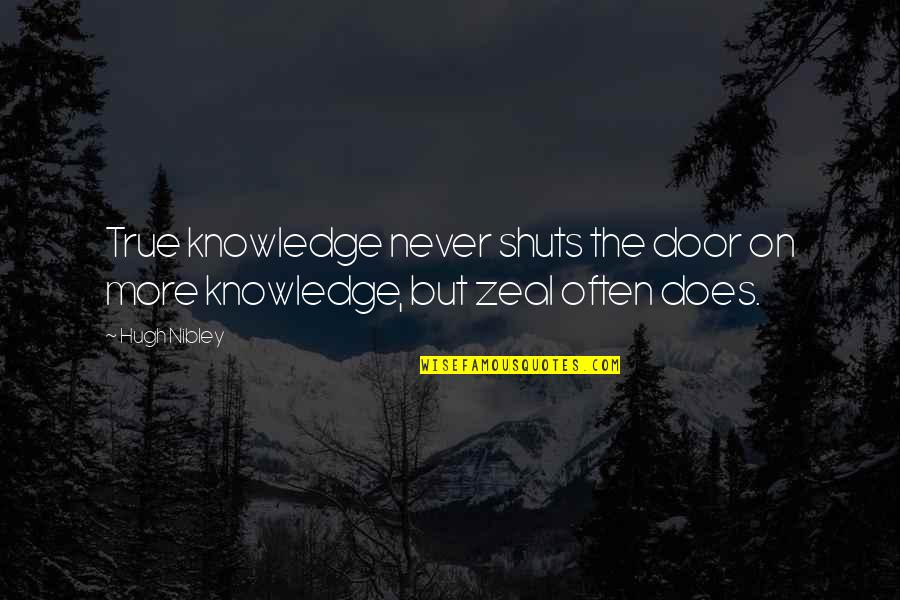 Shuts Quotes By Hugh Nibley: True knowledge never shuts the door on more
