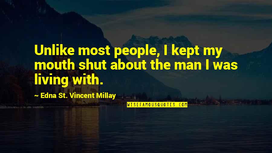 Shut'st Quotes By Edna St. Vincent Millay: Unlike most people, I kept my mouth shut Shut'st Quotes By Edna St. Vincent Millay: Unlike most people, I kept my mouth shut
