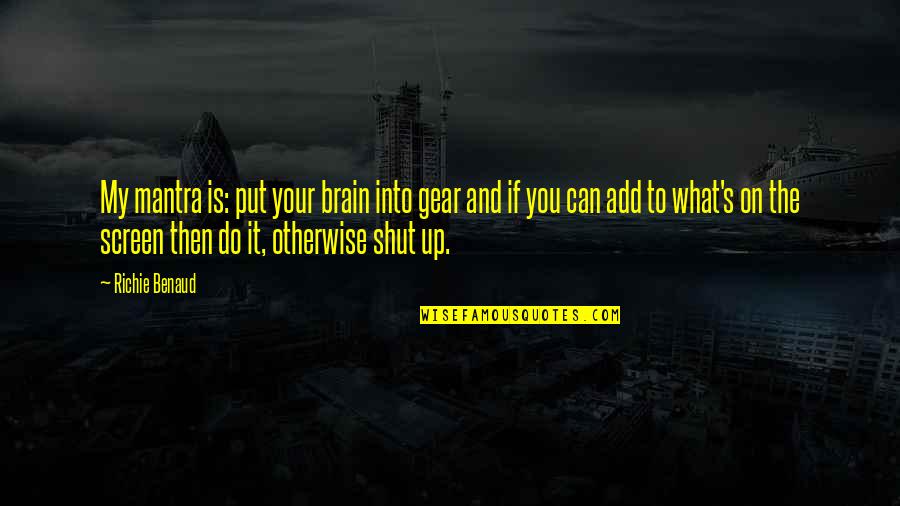 Shut'st Quotes By Richie Benaud: My mantra is: put your brain into gear Shut'st Quotes By Richie Benaud: My mantra is: put your brain into gear