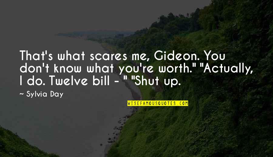 Shut'st Quotes By Sylvia Day: That's what scares me, Gideon. You don't know