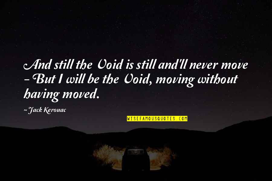 Shutter Island Quotes By Jack Kerouac: And still the Void is still and'll never