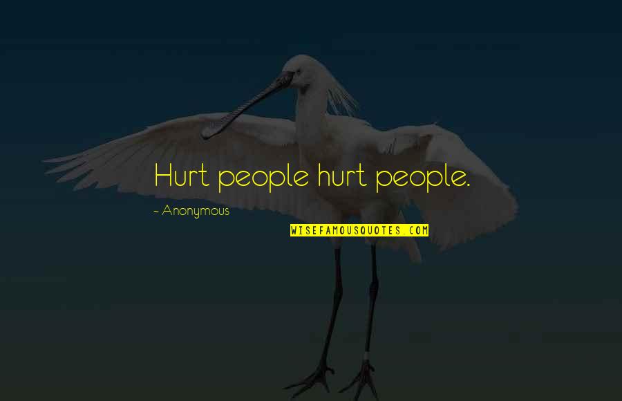 Shutting Me Out Quotes By Anonymous: Hurt people hurt people.