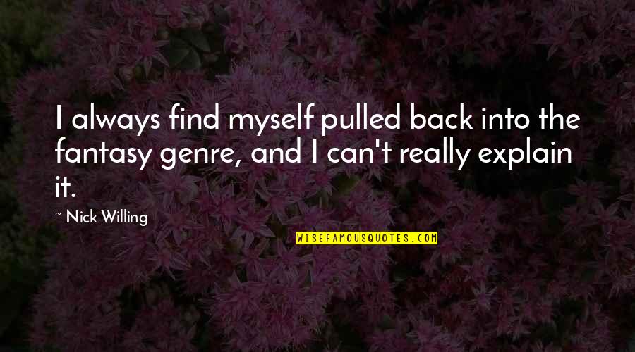 Shutting Mouth Quotes By Nick Willing: I always find myself pulled back into the Shutting Mouth Quotes By Nick Willing: I always find myself pulled back into the