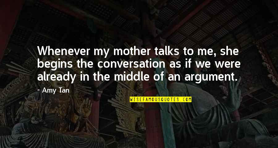 Shutting My Mouth Quotes By Amy Tan: Whenever my mother talks to me, she begins