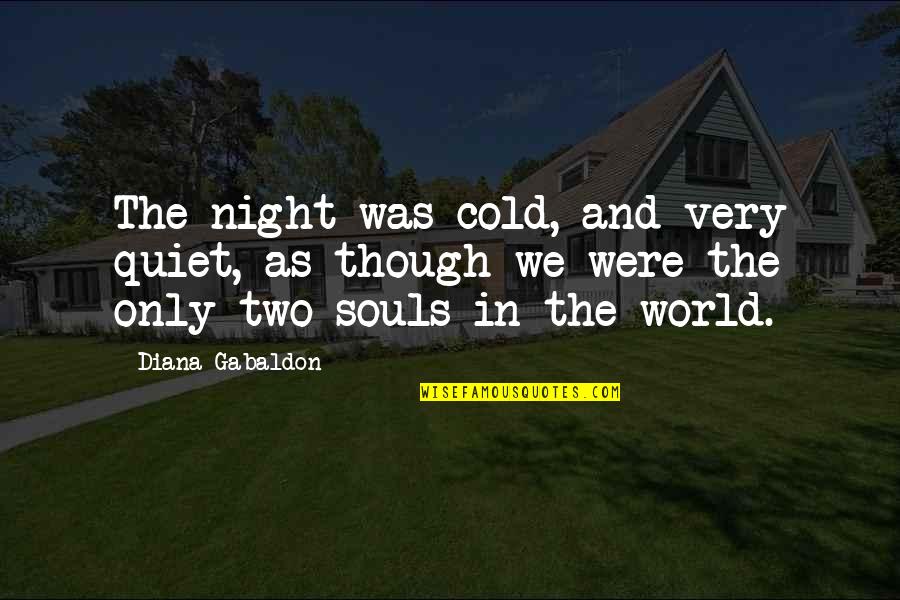 Shutting My Mouth Quotes By Diana Gabaldon: The night was cold, and very quiet, as Shutting My Mouth Quotes By Diana Gabaldon: The night was cold, and very quiet, as