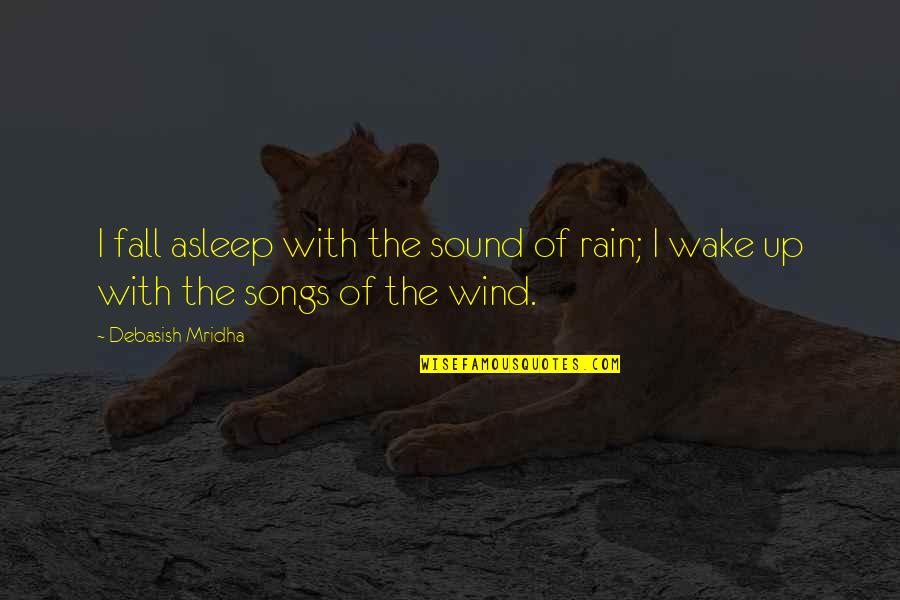 Shutting Out Negativity Quotes By Debasish Mridha: I fall asleep with the sound of rain;