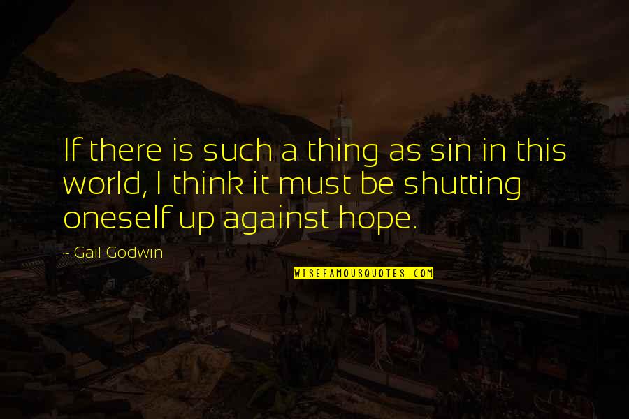 Shutting Out Quotes By Gail Godwin: If there is such a thing as sin