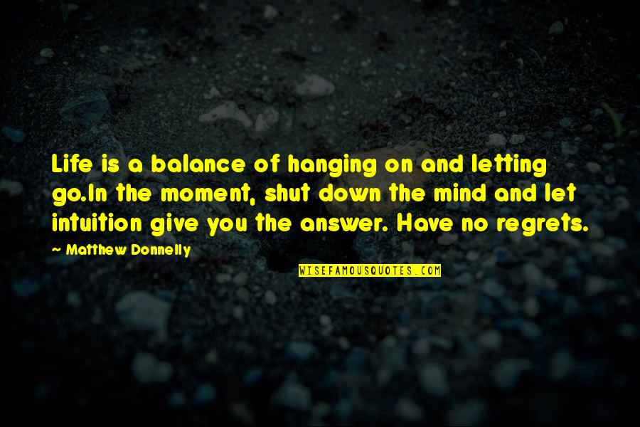 Shutting Out Quotes By Matthew Donnelly: Life is a balance of hanging on and