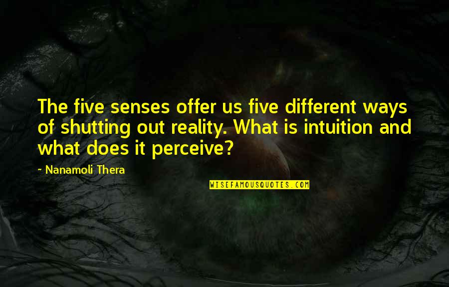 Shutting Out Quotes By Nanamoli Thera: The five senses offer us five different ways