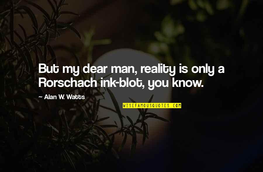 Shutting People Out Of Your Life Quotes By Alan W. Watts: But my dear man, reality is only a