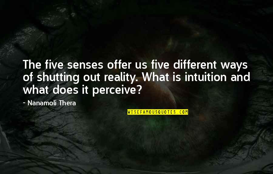 Shutting Quotes By Nanamoli Thera: The five senses offer us five different ways