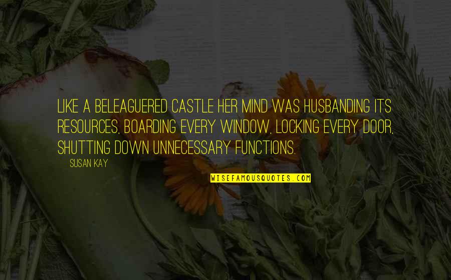 Shutting Quotes By Susan Kay: Like a beleaguered castle her mind was husbanding