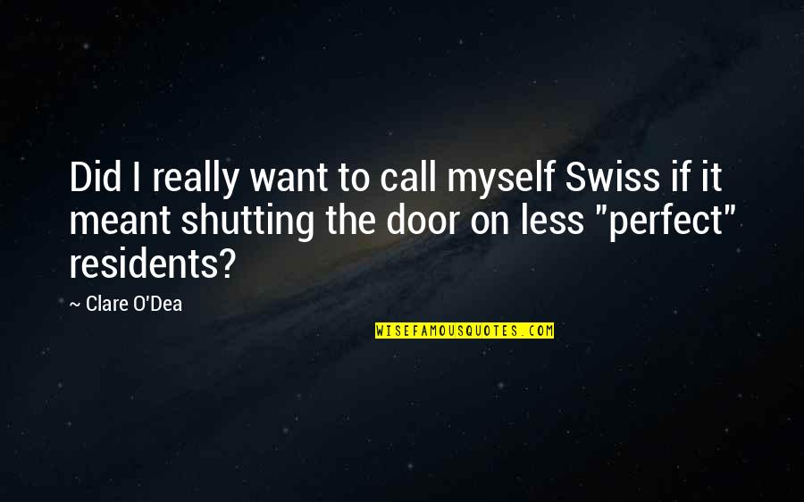 Shutting The Door Quotes By Clare O'Dea: Did I really want to call myself Swiss