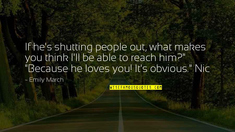 Shutting Up Quotes By Emily March: If he's shutting people out, what makes you