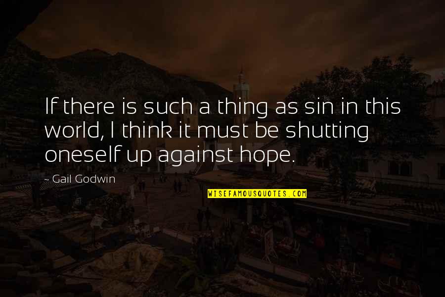 Shutting Up Quotes By Gail Godwin: If there is such a thing as sin