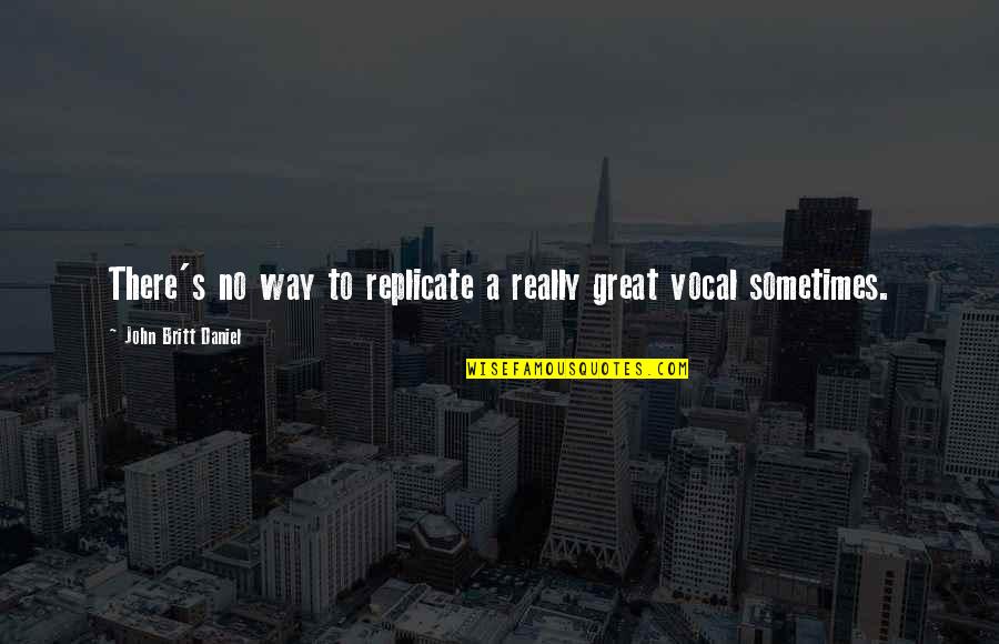 Shutting Your Mind Off Quotes By John Britt Daniel: There's no way to replicate a really great