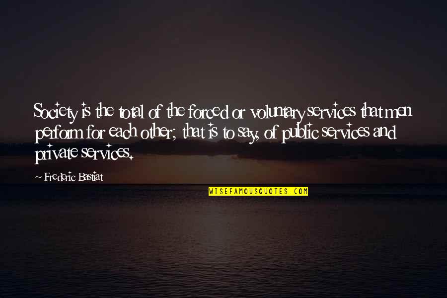 Shuttle Badminton Quotes By Frederic Bastiat: Society is the total of the forced or