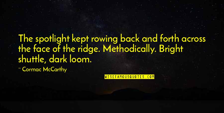 Shuttle Quotes By Cormac McCarthy: The spotlight kept rowing back and forth across