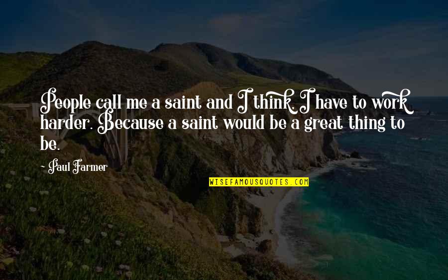 Shuttlecock Funny Quotes By Paul Farmer: People call me a saint and I think,