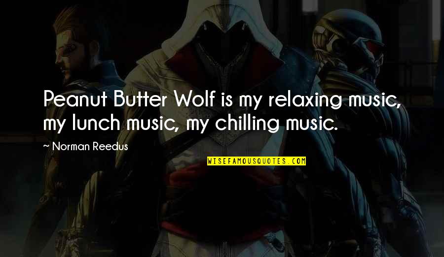 Shuttlecocks In T Shirt Quotes By Norman Reedus: Peanut Butter Wolf is my relaxing music, my