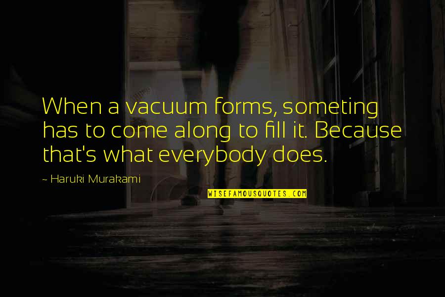 Shuttlecock's Quotes By Haruki Murakami: When a vacuum forms, someting has to come