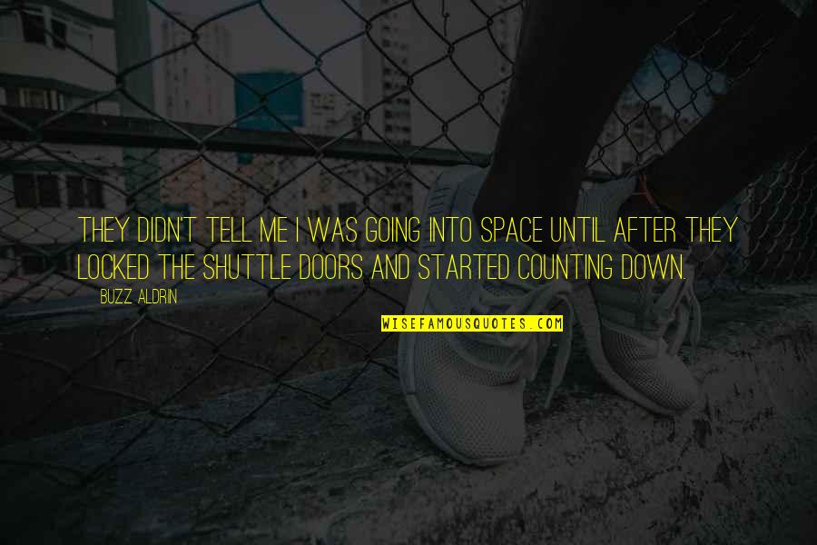 Shuttle's Quotes By Buzz Aldrin: They didn't tell me I was going into Shuttle's Quotes By Buzz Aldrin: They didn't tell me I was going into