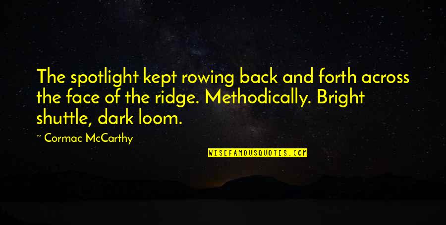 Shuttle's Quotes By Cormac McCarthy: The spotlight kept rowing back and forth across Shuttle's Quotes By Cormac McCarthy: The spotlight kept rowing back and forth across
