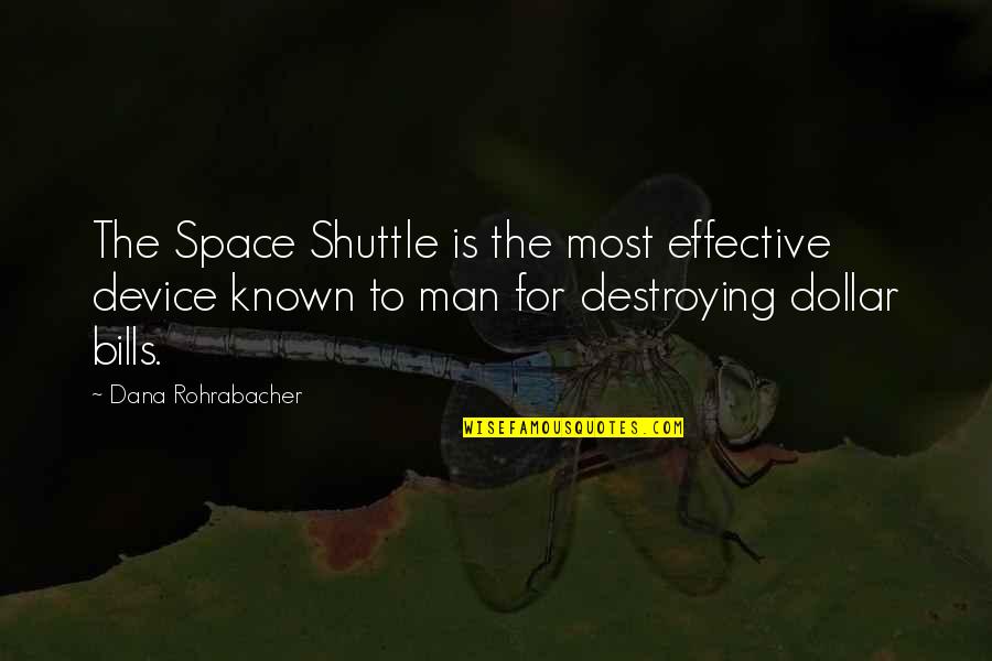 Shuttle's Quotes By Dana Rohrabacher: The Space Shuttle is the most effective device Shuttle's Quotes By Dana Rohrabacher: The Space Shuttle is the most effective device