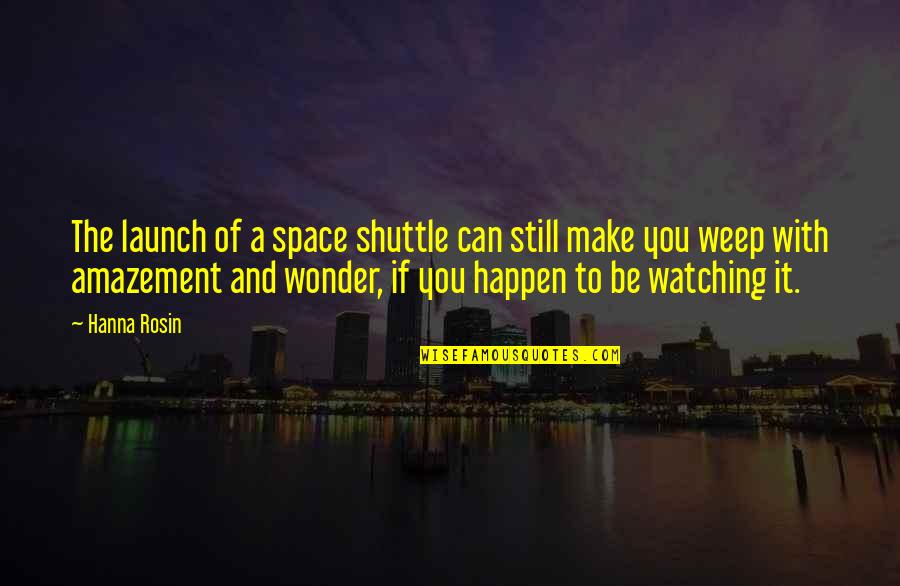 Shuttle's Quotes By Hanna Rosin: The launch of a space shuttle can still Shuttle's Quotes By Hanna Rosin: The launch of a space shuttle can still