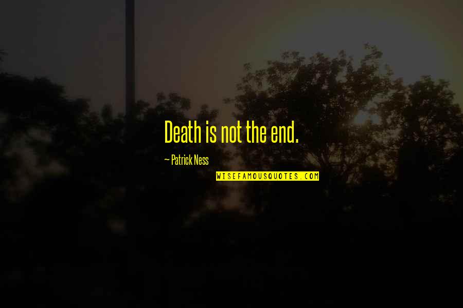Shuttlesworth Jesus Quotes By Patrick Ness: Death is not the end.