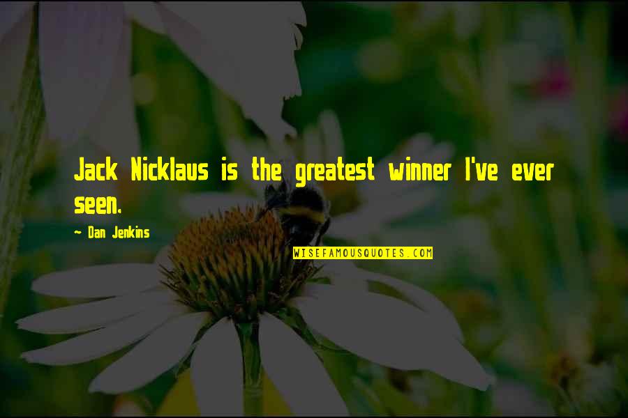 Shuuya Kun Quotes By Dan Jenkins: Jack Nicklaus is the greatest winner I've ever