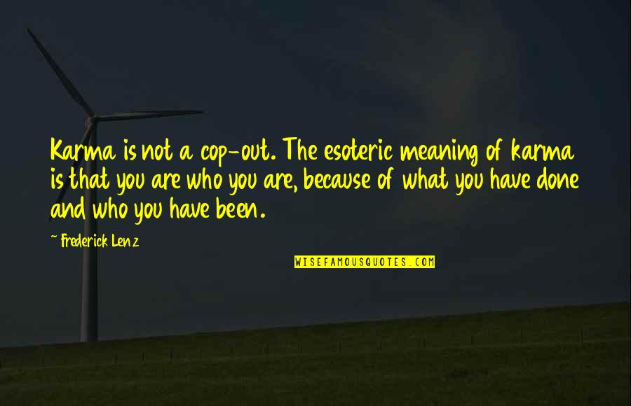 Shuuya Kun Quotes By Frederick Lenz: Karma is not a cop-out. The esoteric meaning